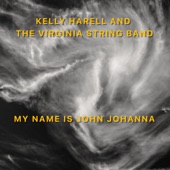 Kelly Harrell And The Virginia String Band - My Name Is John Johanna