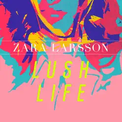 Lush Life - Single - Zara Larsson