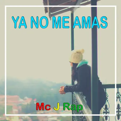 Ya No Me Amas - Single - Mc J Rap