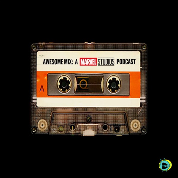 Awesome Mix A Marvel Studios Podcast