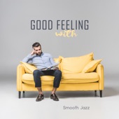 Good Feeling with Smooth Jazz: Amazing Collection for Lounge Cafe Bar, Restaurant, Free Time & Relaxing Evening artwork