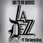 La Dezz - Que Tu Me Quieres (feat. The Garza Bros)
