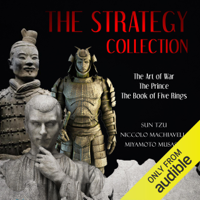 Sun Tzu, Niccolò Machiavelli & Miyamoto Musashi - The Strategy Collection: The Art of War, The Prince, and The Book of Five Rings (Unabridged) artwork