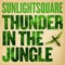 Thunder in the Jungle - Sunlightsquare lyrics