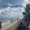 Planting Dreams (feat. Marito Marques) - Single album lyrics, reviews, download