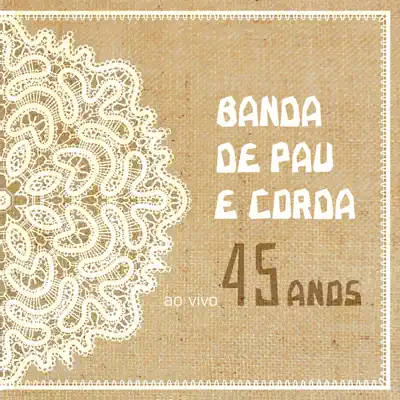 45 Anos Ao Vivo - Banda de Pau e Corda