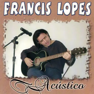 Francis Lopes, Acústico (Acústico) - Francis Lopes Francis Lopes, Acústico (Acústico) - Francis Lopes