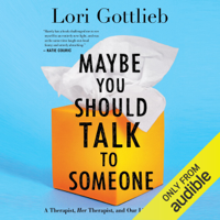 Lori Gottlieb - Maybe You Should Talk to Someone: A Therapist, HER Therapist, and Our Lives Revealed (Unabridged) artwork