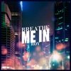 Breathe Me In - Single