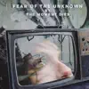 Fear of the Unkown - Single album lyrics, reviews, download