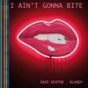 I Ain't Gonna Bite - Single