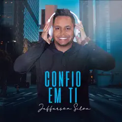 Confio em Ti - Single - Jefferson Silva Confio em Ti - Single - Jefferson Silva