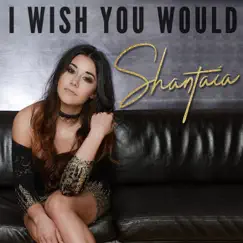 I Wish You Would - Single by Shantaia album reviews, ratings, credits