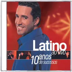Latino: 10 Anos de Sucessos (Ao Vivo) - Latino