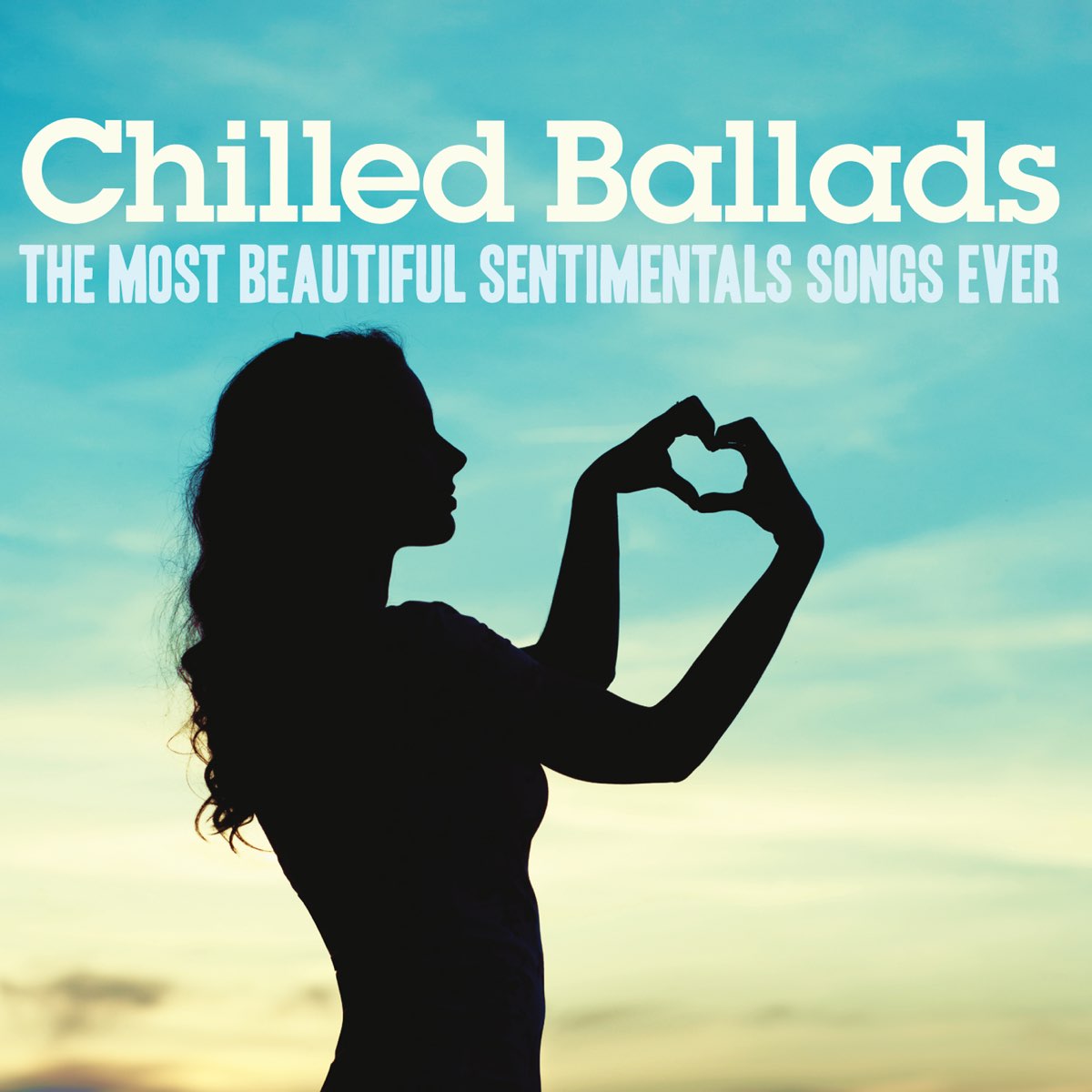 Chilled Ballads (The Most Beautiful Sentimental Songs Ever) by Various