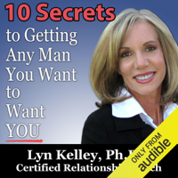 Lyn Kelley - 10 Secrets to Getting Any Man You Want to Want You (Unabridged) artwork