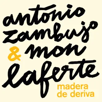 Madera de Deriva - Single by António Zambujo & Mon Laferte album reviews, ratings, credits