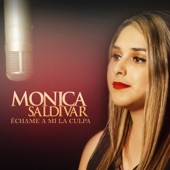 Monica Saldivar - Échame a Mi La Culpa