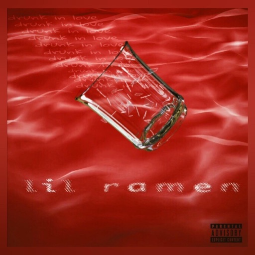 Drunk in Love by Lil Ramen