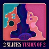 2 Slices - Let Myself In
