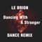 Dancing With a Stranger (Dance Remix) - Le Brion lyrics