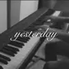 Yesterday [Piano Arrangement] [Billie Eilish version] - Single album lyrics, reviews, download