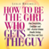 Leslie Braswell - How to Be the Girl Who Gets the Guy: How Confident and Self-Assured Women Handle Dating with Class and Sass (Unabridged)