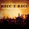 Bacc 2 Bacc (feat. Tha Homie Jai & One Tre Tone) - Single album lyrics, reviews, download