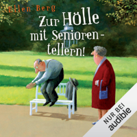 Ellen Berg - Zur Hölle mit Seniorentellern!: (K)ein Rentner-Roman artwork