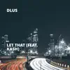 Let That (feat. Ka$h) - Single album lyrics, reviews, download