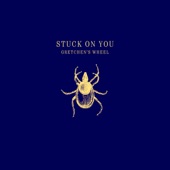 Gretchen's Wheel - Stuck on You