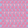 Trouble - Popped (feat. Quavo)