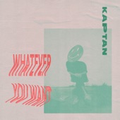 Kaptan - Whatever You Want