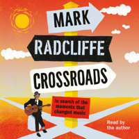 Mark Radcliffe - Crossroads: In Search of the Moments that Changed Music (Unabridged) artwork