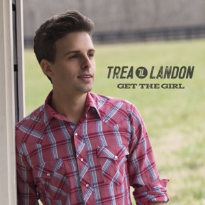 TREA LANDON - Get The Girl Chords and Lyrics