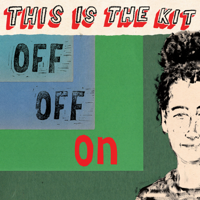 This Is the Kit - Off Off On artwork