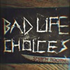 Bad Life Choices