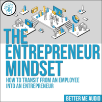 Better Me Audio - The Entrepreneur Mindset: How to Transit from an Employee into an Entrepreneur (Unabridged) artwork