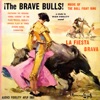 The Brave Bulls! Music of the Bull Fight Ring