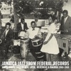 Jamaica Jazz From Federal Records: Carib Roots, Jazz, Mento, Latin, Merengue & Rhumba (1960-1968)