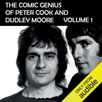 Peter Cook & Dudley Moore - The Comic Genius of Peter Cook and Dudley Moore, Volume 1 (Unabridged) artwork