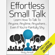 Andy Arnott - Effortless Small Talk: Learn How to Talk to Anyone, Anytime, Anywhere...Even If You're Painfully Shy (Unabridged)