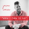 When I Turn to You - Single