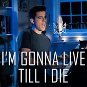 I'm Gonna Live Till I Die artwork