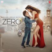 Zero (Original Motion Picture Soundtrack) - Ajay-Atul, Nusrat Fateh Ali Khan & Tanishk Bagchi