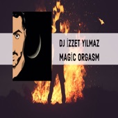 DJ İZZET YILMAZ - Magic Orgasm