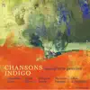 Chansons indigo (with Morgane Heyse, Géraldine Cozier, Sarah Klenes, Marianne Pousseur & Erno le Mentholé) album lyrics, reviews, download