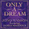 Only a Dream (feat. James Maddock) - Single album lyrics, reviews, download