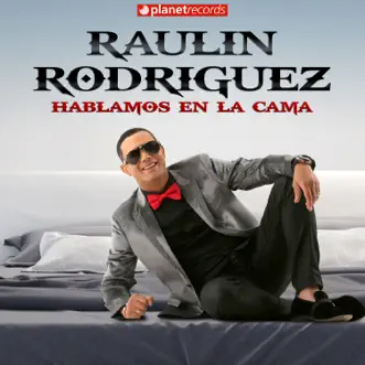 Hablamos en la Cama by Raulin Rodriguez album reviews, ratings, credits