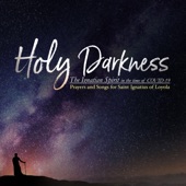 Holy Darkness (The Ignatian Spirit In the Time Of Covid 19 Prayers And Songs For Saint Ignatius Of Loyola) artwork